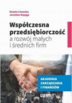 Współczesna przedsiębiorczość a rozwój małych i średnich firm - Jarosław Ropęga, Renata Lisowska - książka  wyd. 2016