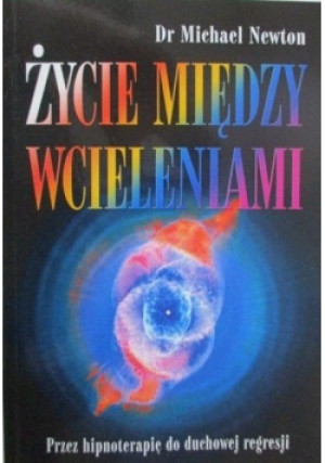 Życie między wcieleniami - Michael Newton - książka  wyd. 2004