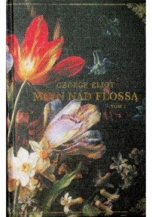 Młyn Nad Flossą Tom 1 - George Eliot - książka historyczna wyd. 2022
