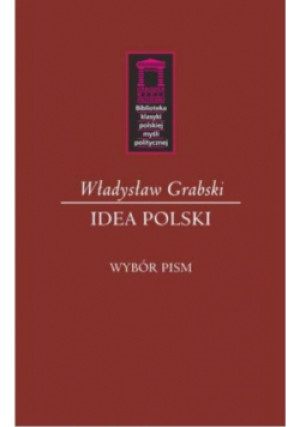 Idea Polski - Władysław Jan Grabski - książka reportaż wyd. 2016
