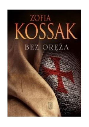 Bez oręża TW - Zofia Kossak, Kossak Zofia - książka  wyd. 2019