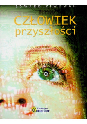 Człowiek przyszłości - Edward Piwowar - książka  wyd. 2009