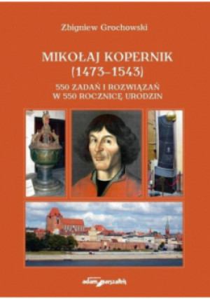 Mikołaj Kopernik (1473-1543) 550 zadań i rozwiązań - Zbigniew Grochowski - książka  wyd. 2022