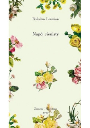 Napój cienisty - Bolesław Leśmian - książka  wyd. 2017