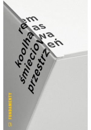 Śmieciowa przestrzeń - Rem Koolhaas - książka  wyd. 2019
