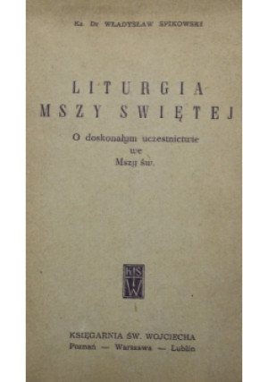 Liturgia Mszy Świętej - Władysław Spikowski - książka  wyd. 1960