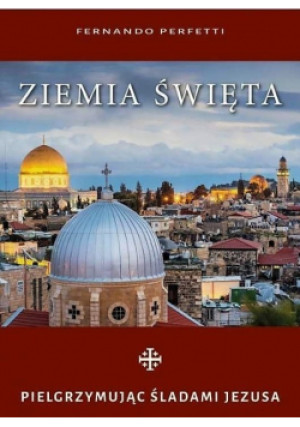 Ziemia Święta Pielgrzymując śladami Jezusa - Fernando Perfetti - książka  wyd. 2014