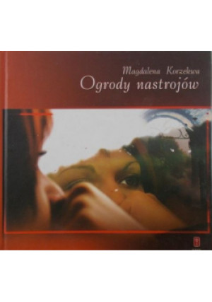 Ogrody nastrojów - Magdalena Korzekwa - książka  wyd. 2010