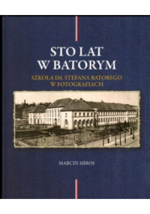 Sto lat w Batorym - Marcin Miros - książkahistoryczna