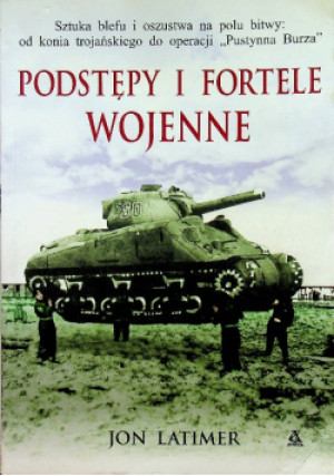 Podstępy i fortele wojenne - Jon Latimer - książka historyczna wyd. 2008