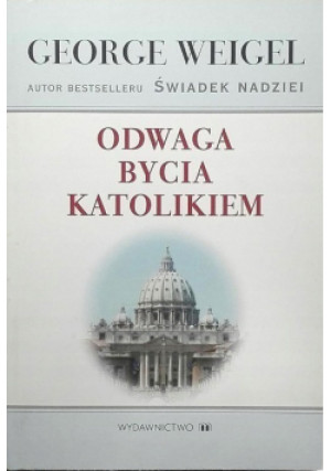 Odwaga bycia katolikiem - George Weigel - książka  wyd. 2004