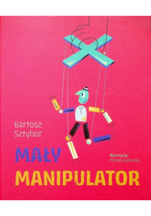 Mały manipulator - Bartosz Sztybor, Maciej Łazowski - książka  wyd. 2019