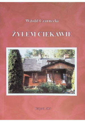 Żyłem Ciekawie - Witold Czarnecki - książka  wyd. 2009