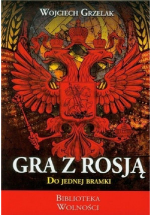 Gra z Rosją - Wojciech Grzelak - książka historyczna wyd. 2013