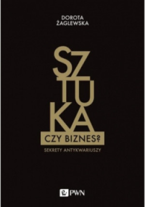 Sztuka czy biznes? - Dorota Żaglewska - książka  wyd. 2018