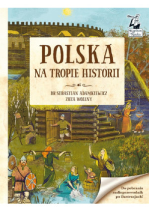 Kapitan Nauka. Polska. Na tropie historii - Sebastian Adamkiewicz dr, Wollny Zuzanna - książka  wyd. 2022