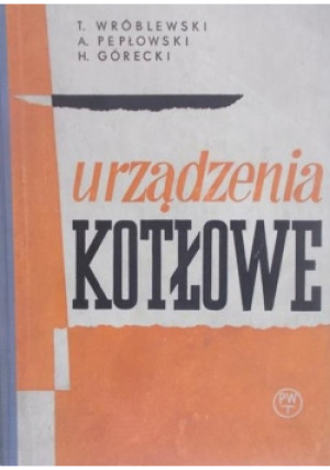 Urządzenia kotłowe - Henryk Górecki, Teodor Wróblewski, Adam Pepłowski - książka  wyd. 1960