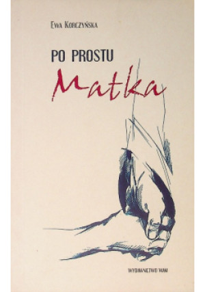 Po prostu Matka - Ewa Korczyńska - książka  wyd. 2007