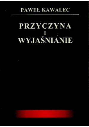 Przyczyna i wyjaśnienie - Paweł Kawalec - książka  wyd. 2006