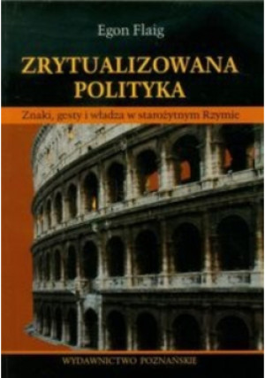 Zrytualizowana polityka - Egon Flaig - książka historyczna wyd. 2013