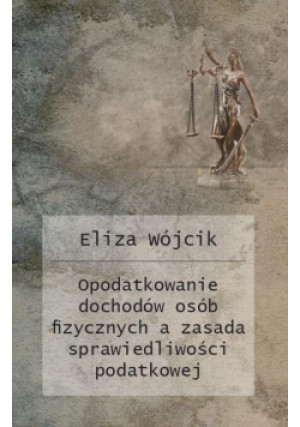 Opodatkowanie dochodów osób fizycznych a zasada sprawiedliwości podatkowej - Eliza Wójcik - książka  wyd. 2025