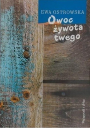 Owoc żywota twego - Ewa Ostrowska - książka  wyd. 2004