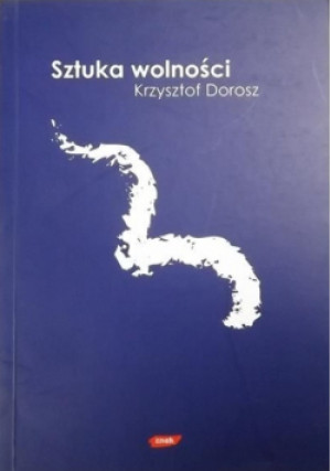 Sztuka wolności - Krzysztof Dorosz - książka  wyd. 2002