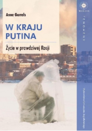 W kraju Putina Zycie w prawdziwej Rosji - Anne Garrels - książka reportaż wyd. 2017