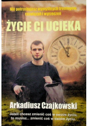 Życie ci ucieka - Arkadiusz Czajkowski - książka  wyd. 2018