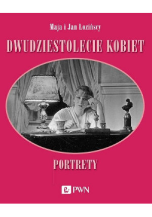 Dwudziestolecie kobiet. Portrety - Maja Łozińska, Jan Łoziński - książka  wyd. 2021