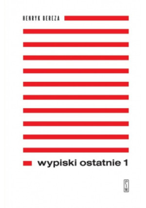 Wypiski ostatnie Tom 1 - Henryk Bereza - książka  wyd. 2020