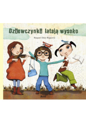 Dziewczynki latają wysoko - Raquel Diaz Reguera - książka  wyd. 2020