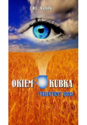 Okiem kubka felietony 2005 - Ks. Kubek - książka  wyd. 2016