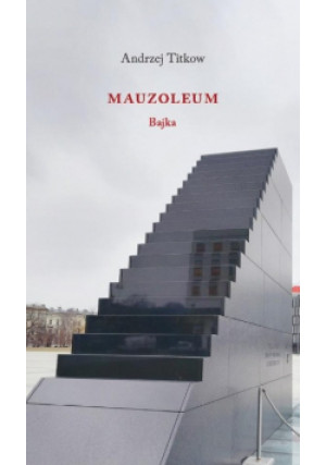 Mauzoleum. Bajka - Andrzej Titkow - książka  wyd. 2022