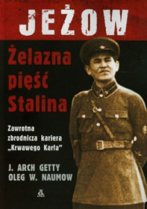 Jeżow Żelazna pięść Stalina - Oleg W. Naumow, J. Arch Getty - książka historyczna wyd. 2008