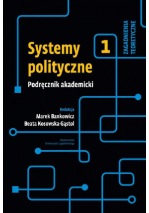 Systemy polityczne Podręcznik akademicki Tom 1 - Marek Bankowicz, Beata Kosowska-Gąstoł - książka  wyd. 2019