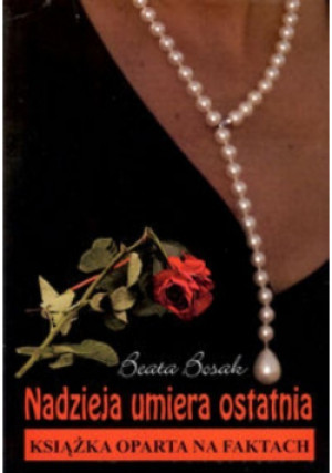 Nadzieja umiera ostatnia - Beata Bosak - książka  wyd. 2014