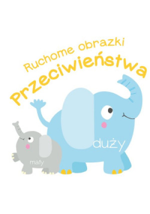 Ruchome obrazki. Przeciwieństwa - książka  wyd. 2021