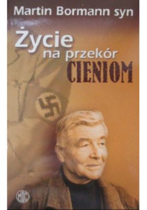 Życie na przekór cieniom - Martin Bormann - książka  wyd. 2006
