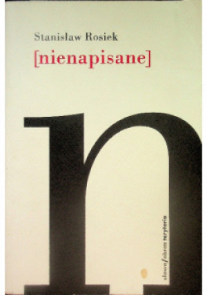 Nienapisane - Stanisław Rosiek - książka  wyd. 2008