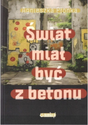 Świat miał być z betonu - Agnieszka Płonka - książka  wyd. 2023