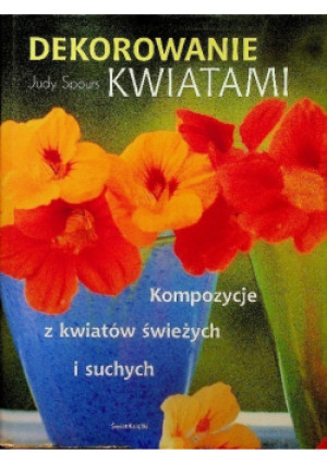 Dekorowanie kwiatami - Judy Spours - książka  wyd. 2003