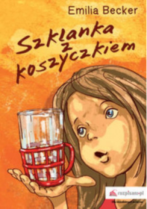 Szklanka z koszyczkiem - Emilia Becker - książka  wyd. 2016