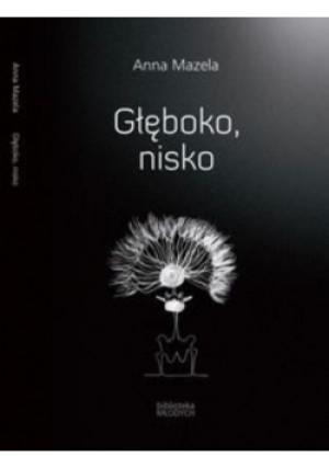 Głęboko nisko - Anna Mazela - książka  wyd. 2017
