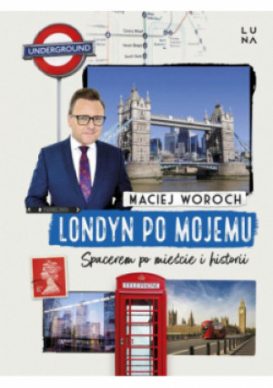 Londyn po mojemu - Maciej Woroch - książka  wyd. 2024
