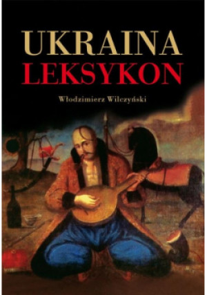Ukraina Leksykon - Włodzimierz Wilczyński - książka  wyd. 2010
