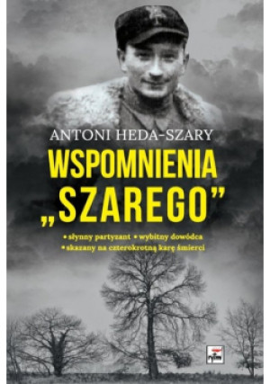 Wspomnienia Szarego - Antoni Heda-Szary - książka historyczna wyd. 2024