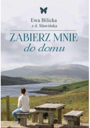 Zabierz mnie do domu - Ewa Bilicka - książka  wyd. 2018