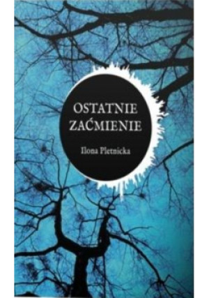 Ostatnie zaćmienie - Ilona Pletnicka - książka  wyd. 2024