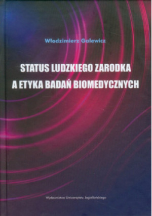 Galewicz Włodzimierz - Status ludzkiego zarodka a etyka badań biomedycznych - Włodzimierz Galewicz - książka  wyd. 2013